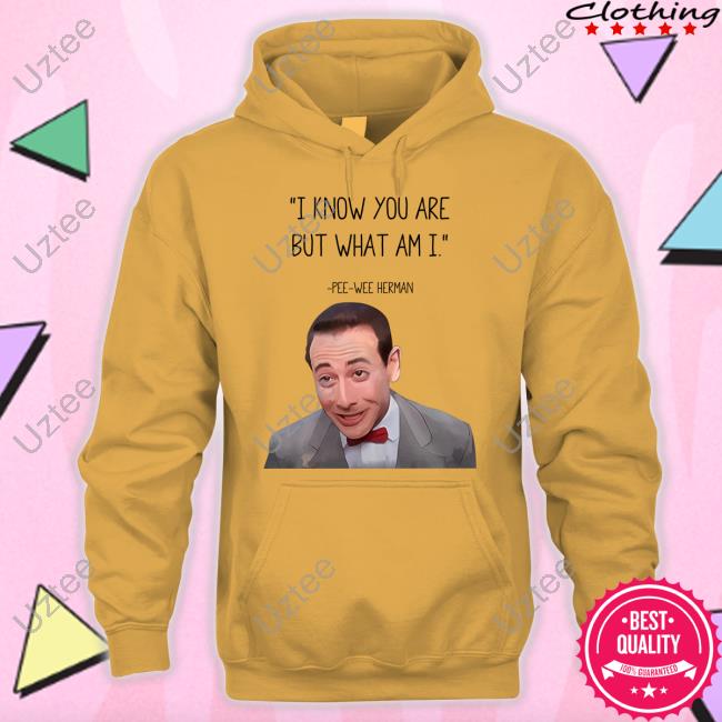 Pee-Wee Herman I Know You Are But What Am I T-Shirt Official Pee-Wee Herman I Know You Are But What Am I Hoodie