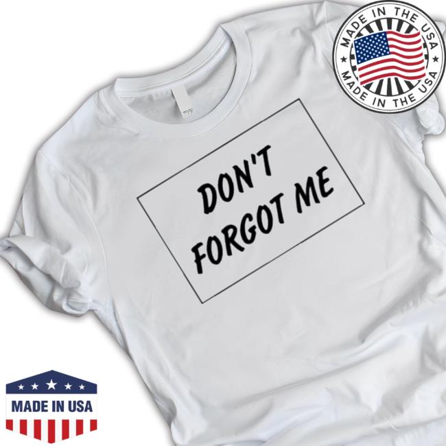 Official Don’t Forgot Me Tee