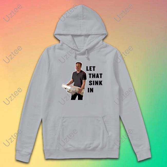 Let That Sink In Elon Musk Shirt