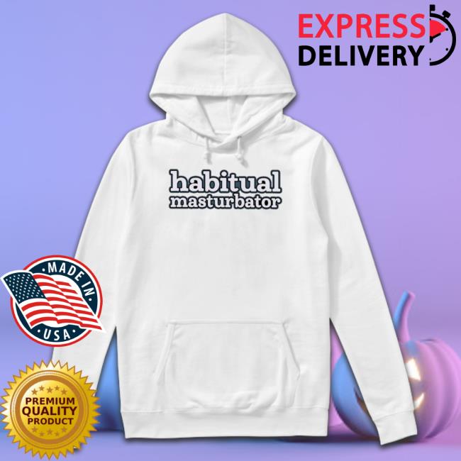 Habitual Masturbator Shirt Habitual Masturbator shirt