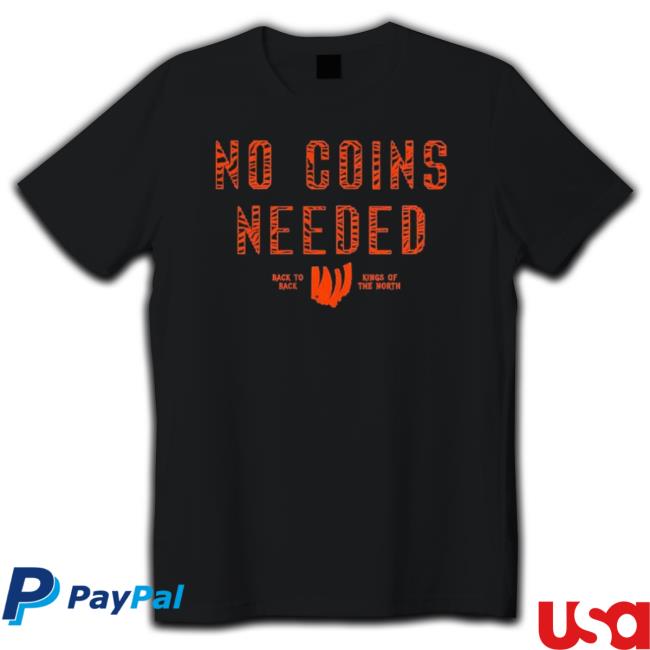 Cincinnati No Coins Needed Back To Back Kings Of The North Shirts