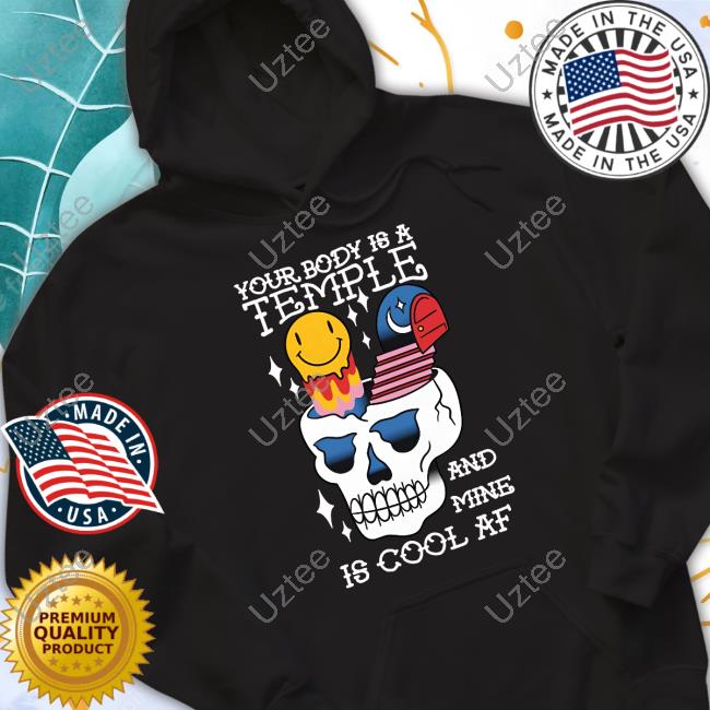 Gotfunny Merch Your Body Is A Temple And Mine Is Cool Af Shirt