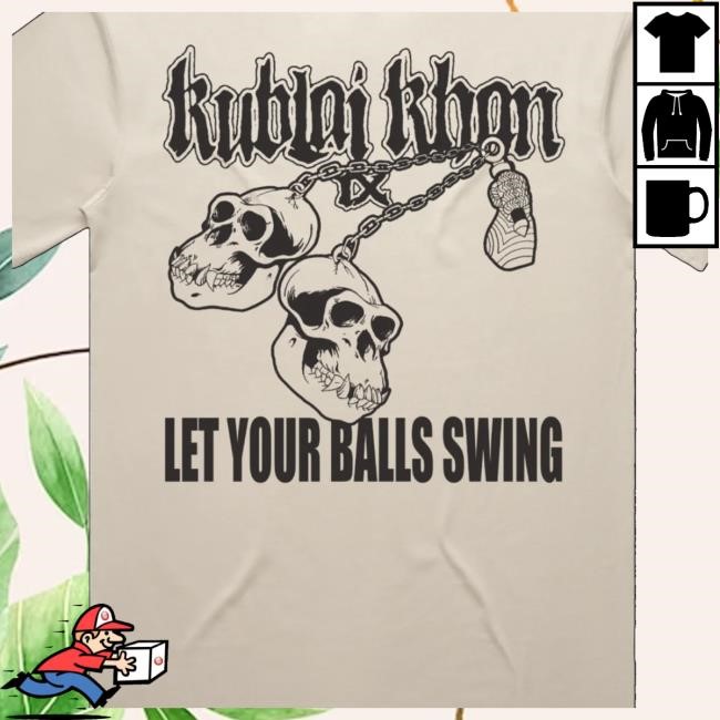Kublai Khan Tx Store Merch Let Your Balls Swing T-Shirt, Hoodie, Tank Top, Sweater And Long Sleeve T-Shirt