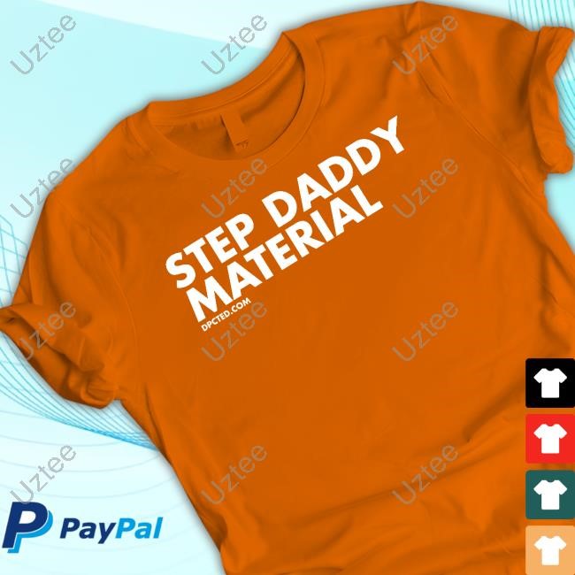Step Daddy Material Hoodie Step Daddy Material T-Shirt,Hoodie,Sweatshirt