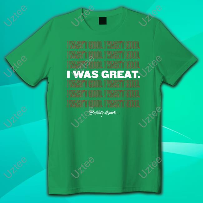 I Wasn't Good I Was Great Sweatshirt