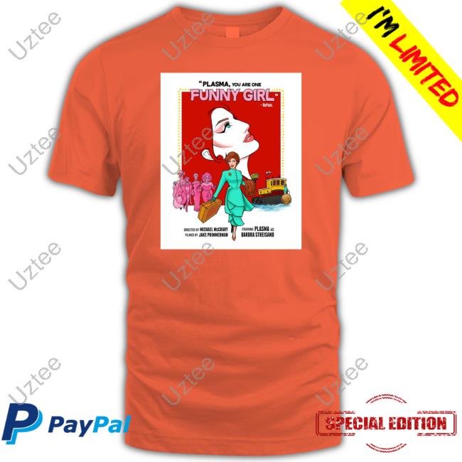 Plasma You Are One Funny Girl Sweatshirt Dragqueenmerch Plasma - Funny Girl Dragqueenmerch Plasma You Are One Funny Girl New Shirt