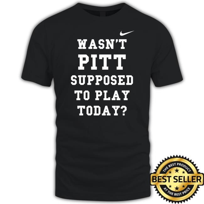 Joe Kinsey Wasn't Pitt Supposed To Play Today Long Sleeve Shirt