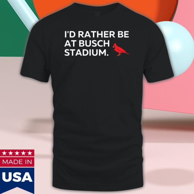I’d Rather Be At Busch Stadium Funny T Shirt