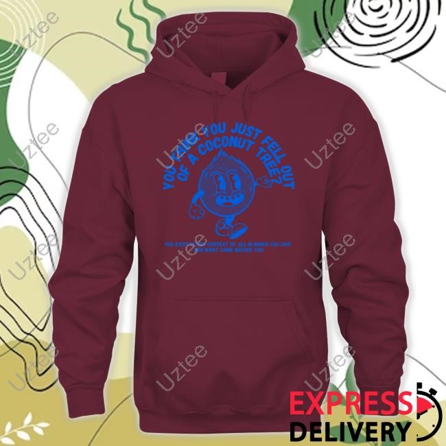 You Think You Fell Out Of A Coconut Tree Kamala Harris Hoodie Sweatshirt You Think You Fell Out Of A Coconut Tree Kamala Harris Tee Shirt
