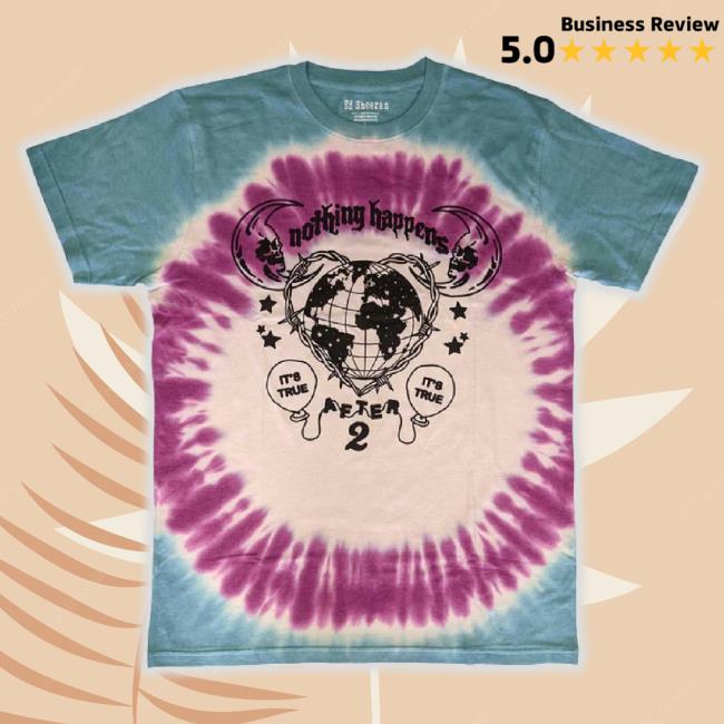 Original Ed Sheeran Unisex Adult Nothing Happens Tie Dye Shirt