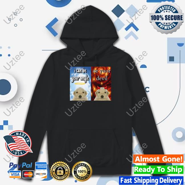 Dog I Can Be Your Angle Or Yuor Devil Cringeytees Tee Shirt