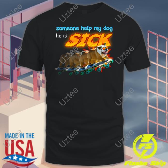 Official Someone Help My Dog He Is Sick Hoodie