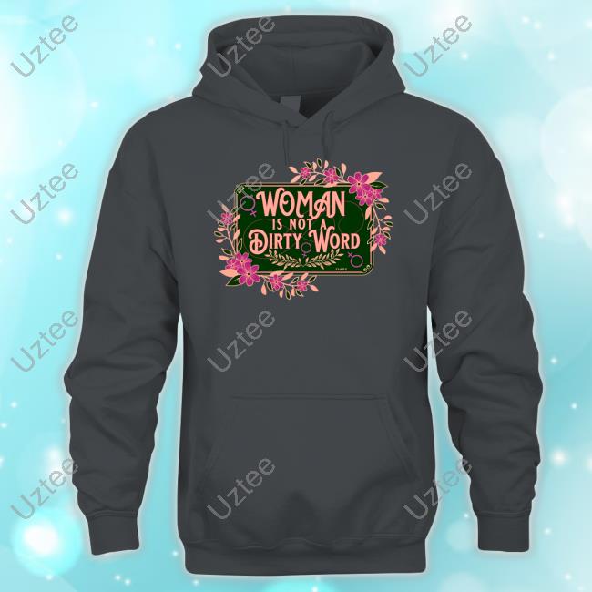 Thefamousartistbirdyrose Woman Is Not A Dirty Word Shirt