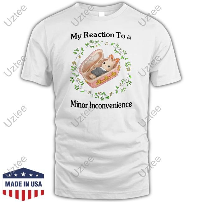 Jmcgg My Reaction To A Minor Inconvenience Tee