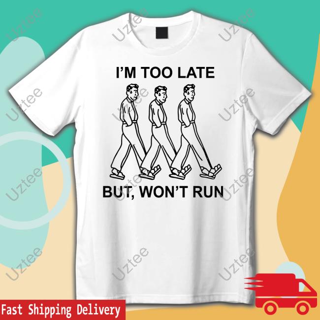 I'm Too Late But, Won't Run Sweatshirt