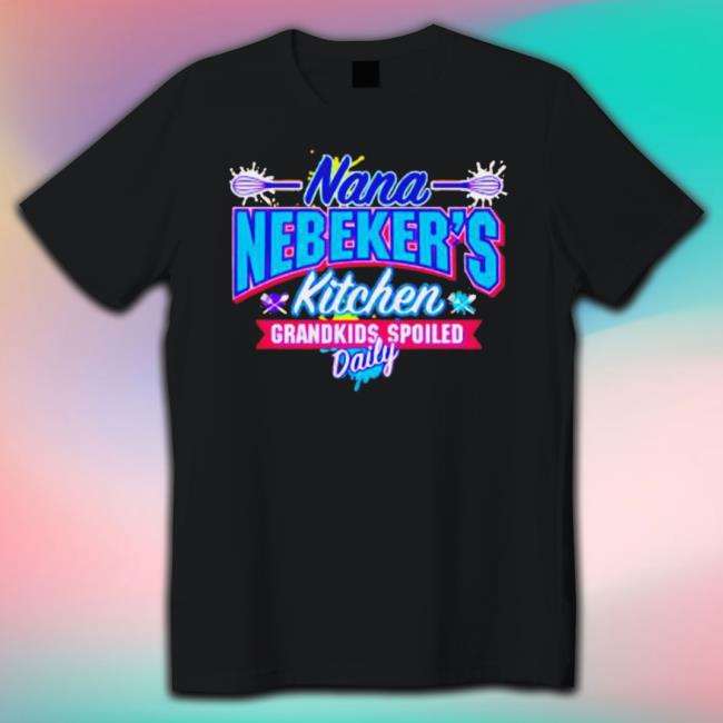 Nana Nebeker’S Kitchen Grandkids Spoiled Daily Shirt Burgerstess 13.06.2023 shirt