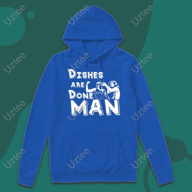 Dishes Are Done Man Tee