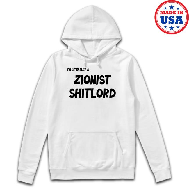 Trending I’M Literally A Zionist Shitlord Shirt