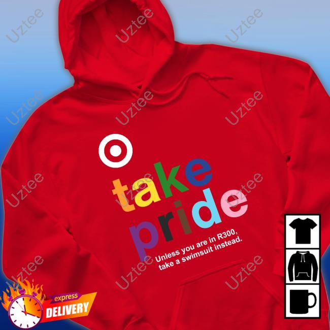 Take Pride Unless You Are In R300 Take A Swimsuit Instead Hooded Sweatshirt