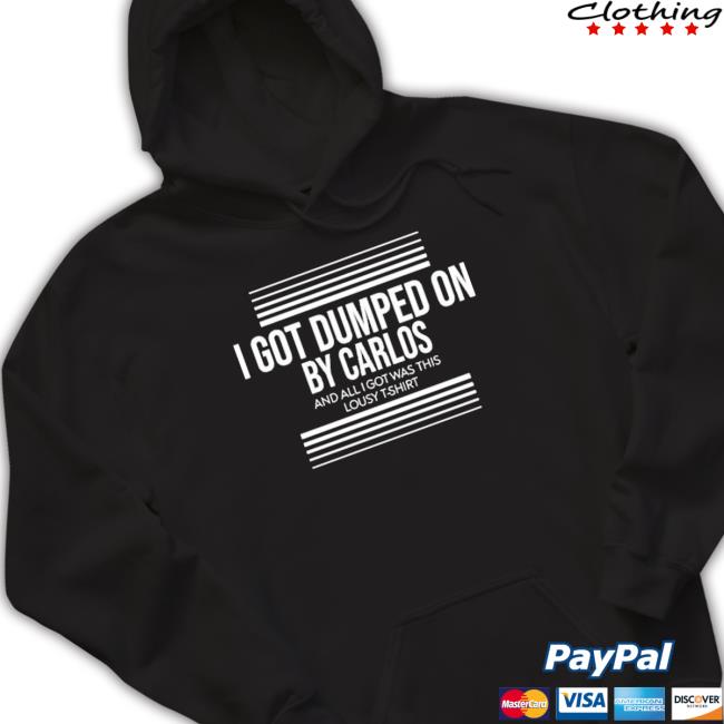 I Got Dumped On By Carlos Sweatshirt