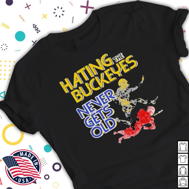 Official Michigan Hating The Buckeyes Never Gets Old Classic shirt