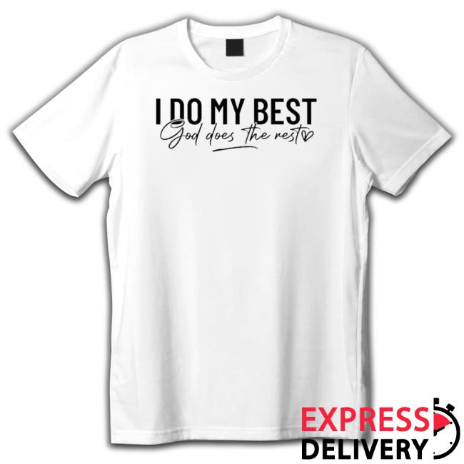 I Do My Best God Does The Rest Heart Shirt