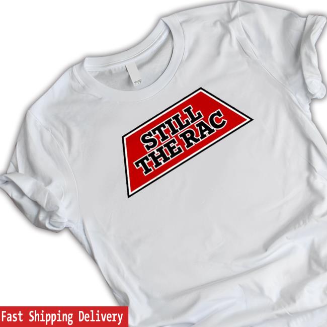 Still The Rac Shirts