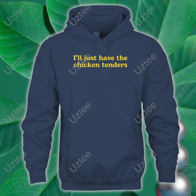 Middle Class Fancy Merch I'll Just Have The Chicken Tenders Sweatshirt