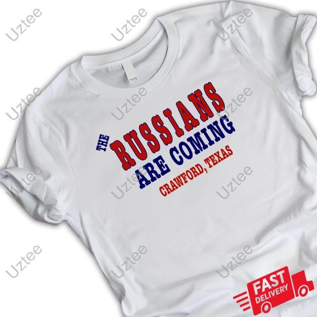 Detty The Russians Are Coming Crawford Texas New Shirt