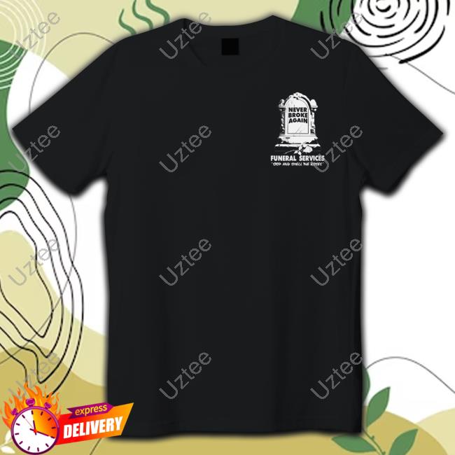 Never Broke Again Merch Store Funeral Services Shirts