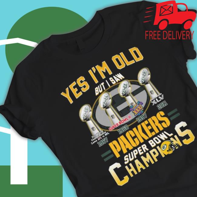 Yes I’M Old But I Saw Green Bay Packers Super Bowl Champions 1967 2011 shirt