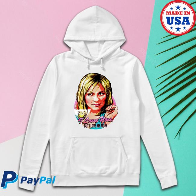 Samantha Jones I Love You But I Love Me More Funny Hooded Sweatshirt Samantha Jones I Love You But I Love Me More Funny Hoodie