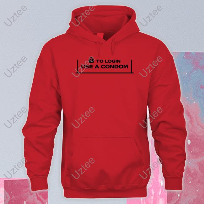 To Login Use A Condom Sweatshirt