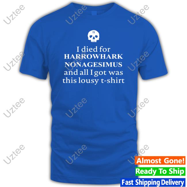 I Died For Harrowhark Nonagesimus And All I Got Was This Lousy T Shirt Sweatshirt