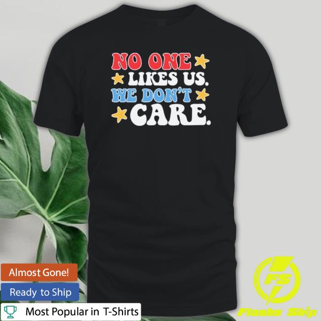 No One Likes Us Usa We Don’T Care 2023 shirt