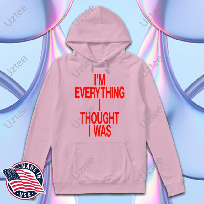 I'm Everything I Thought I Was Forget Tomorrow Move Like You Want Babe The Forget Tomorrow World Tour Funny T-Shirt
