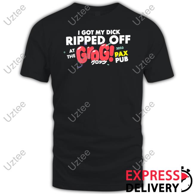 Official I Got My Dick Ripped Off Grog Pax Pub Tee