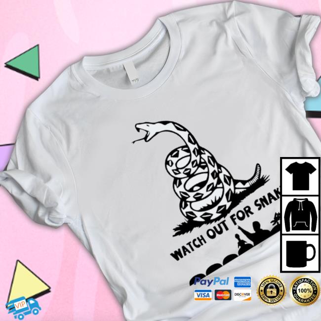Watch Out For Snakes Shirt