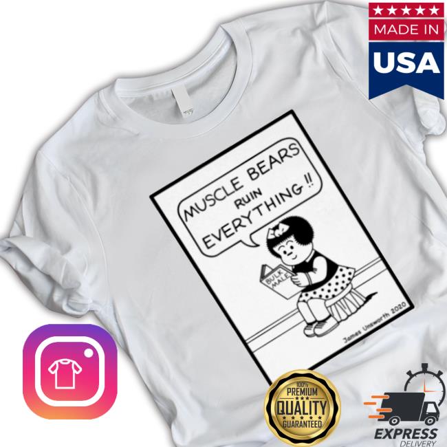 Muscle Bears Ruin Everything Bulk Male Funny Classic Shirt Muscle Bears Ruin Everything Bulk Male Funny Classic Shirt