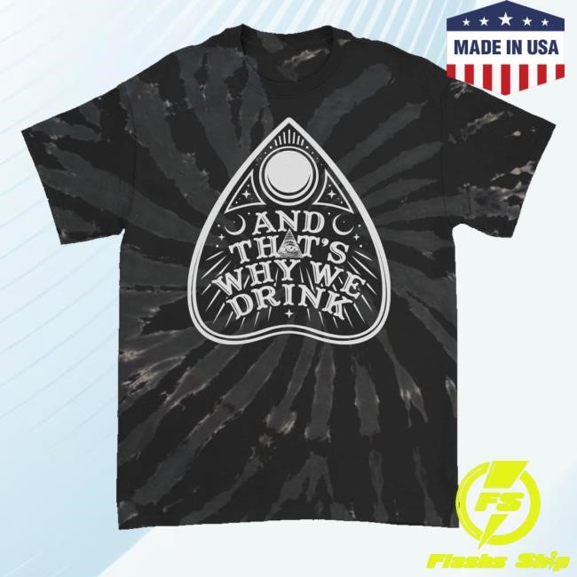 And That's Why We Drink Merch Planchette Logo T Shirts