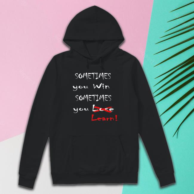 Sometimes You Win Sometimes You Learn shirt Sometimes You Win Sometimes You Learn Classic Shirt