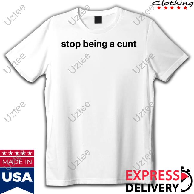 Official Stop Being A Cunt Hooded Sweatshirt