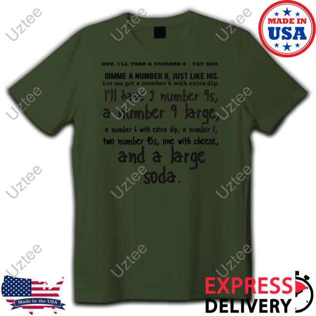 Inkyapparelcreations Shop Hey I'll Take A Number 9 Fat Boy Gimme A Number 9 Just Like His Unisex T Shirt Whatapeeling