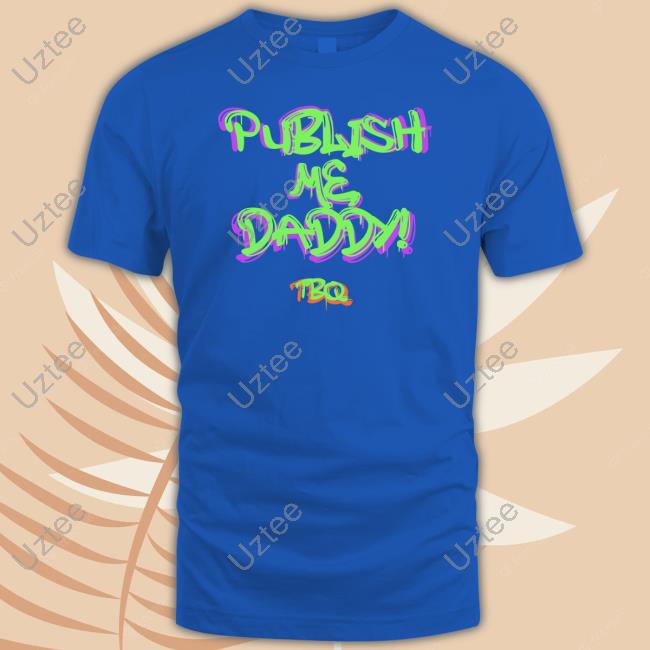 Taco Bell Quarterly Publish Me Daddy Tbq Shirt Tbquarterly