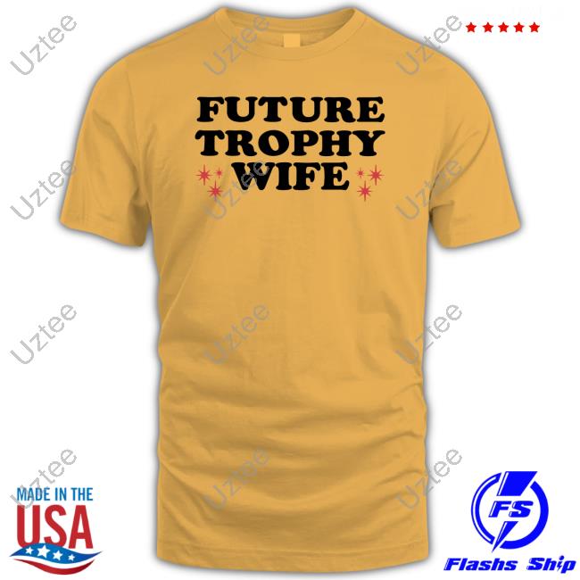 Moximimi Future Trophy Wife Shirts