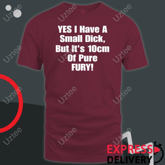 Yes I Have A Small Dick But It's 10Cm Of Pure Fury Sweatshirt