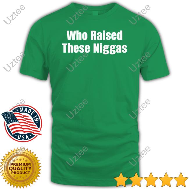 Kenny Sama Who Raised These Niggas Tee Shirt