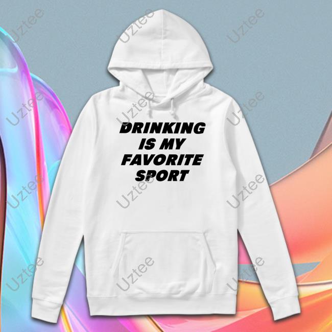 Drinking Is My Favorite Sport Hoodie Sweatshirt
