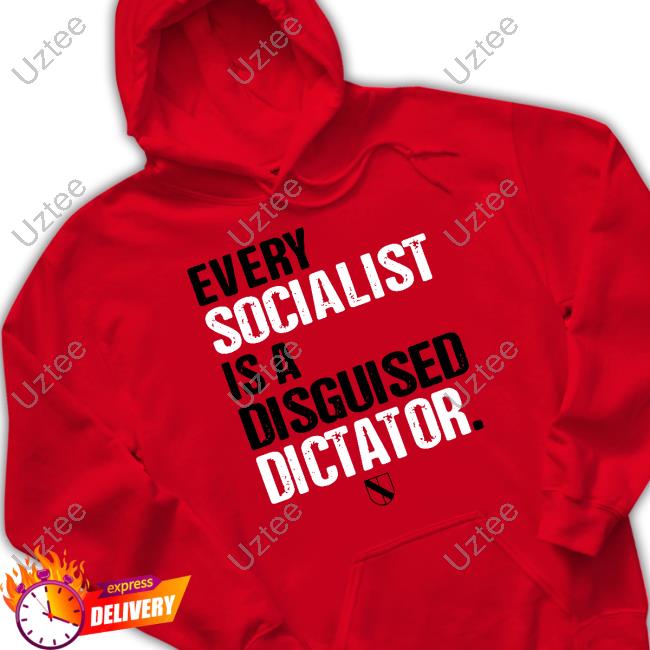 Every Socialist Is A Disguised Dictator Tee Shirt