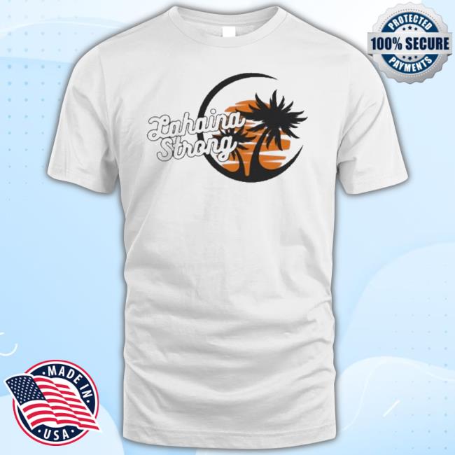 Maui Strong Shirt Fundraiser Lahaina Strong Support T-Shirt Helping Maui Fire Relief Efforts Maui Strong Shirt Maui Relief New Shirt
